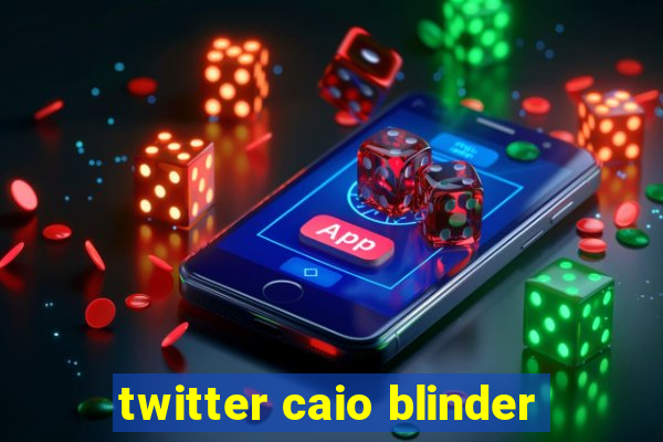 twitter caio blinder